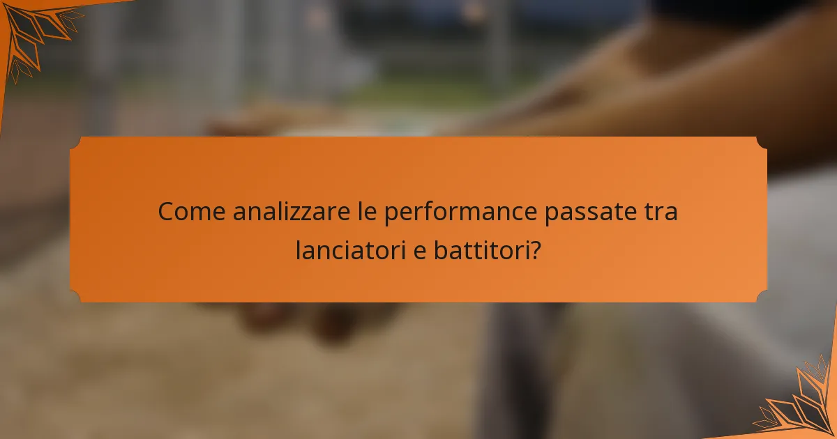 Come analizzare le performance passate tra lanciatori e battitori?