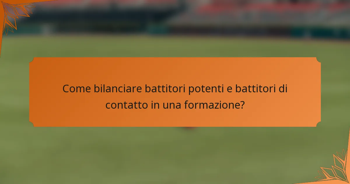 Come bilanciare battitori potenti e battitori di contatto in una formazione?