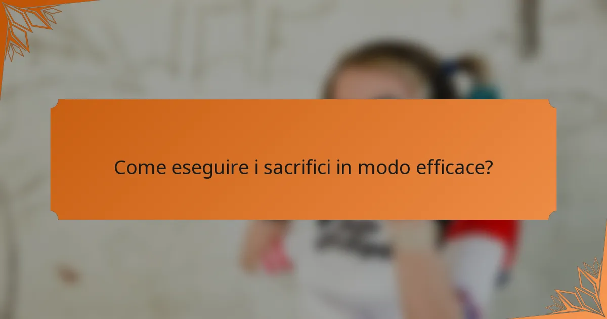 Come eseguire i sacrifici in modo efficace?