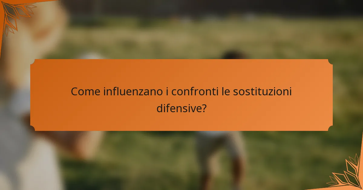 Come influenzano i confronti le sostituzioni difensive?