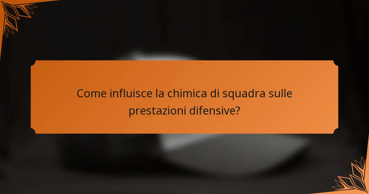 Come influisce la chimica di squadra sulle prestazioni difensive?