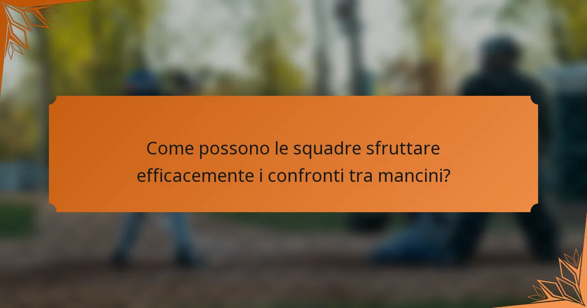 Come possono le squadre sfruttare efficacemente i confronti tra mancini?