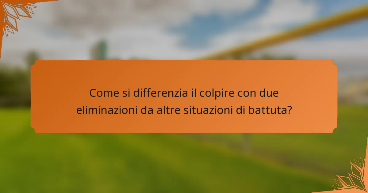 Come si differenzia il colpire con due eliminazioni da altre situazioni di battuta?