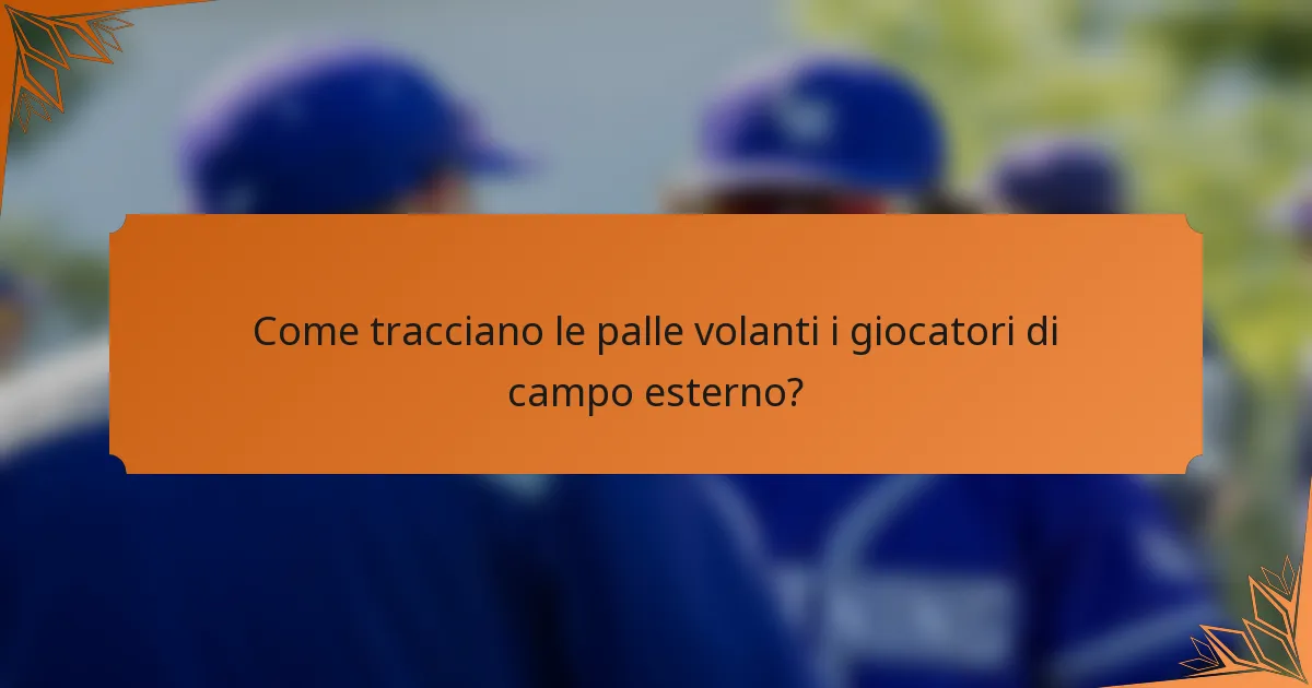 Come tracciano le palle volanti i giocatori di campo esterno?