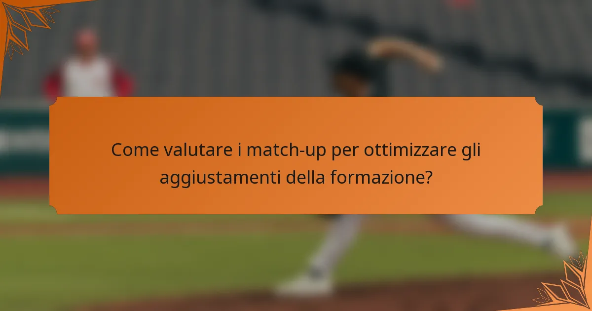 Come valutare i match-up per ottimizzare gli aggiustamenti della formazione?