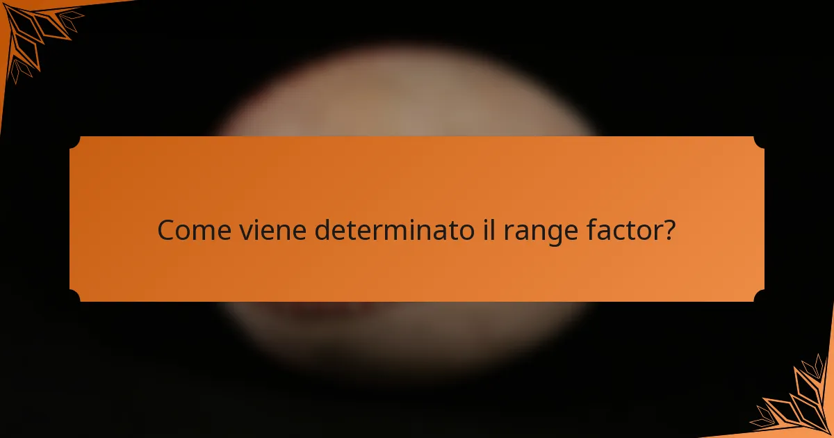 Come viene determinato il range factor?