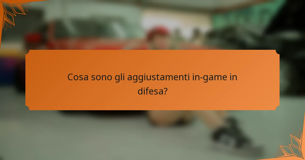 Cosa sono gli aggiustamenti in-game in difesa?