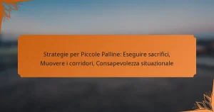 Strategie per Piccole Palline: Eseguire sacrifici, Muovere i corridori, Consapevolezza situazionale