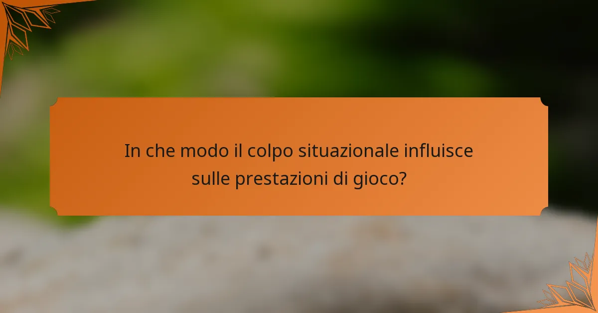 In che modo il colpo situazionale influisce sulle prestazioni di gioco?