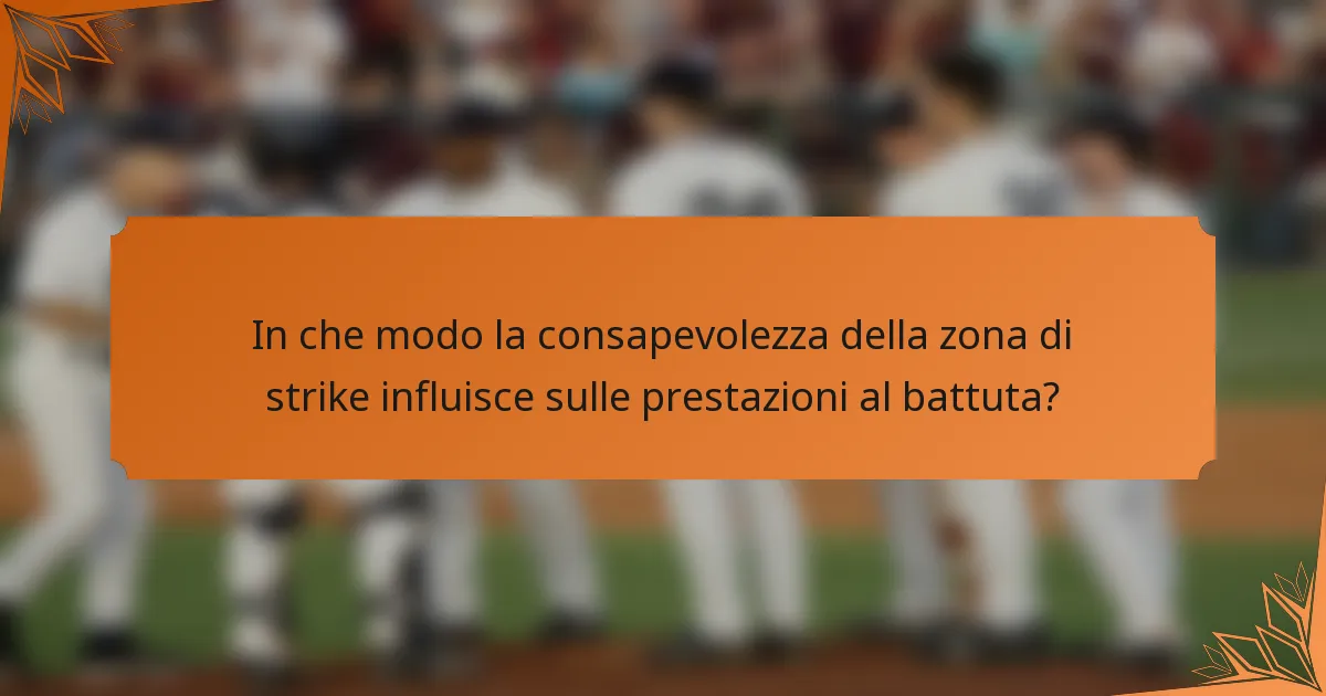 In che modo la consapevolezza della zona di strike influisce sulle prestazioni al battuta?