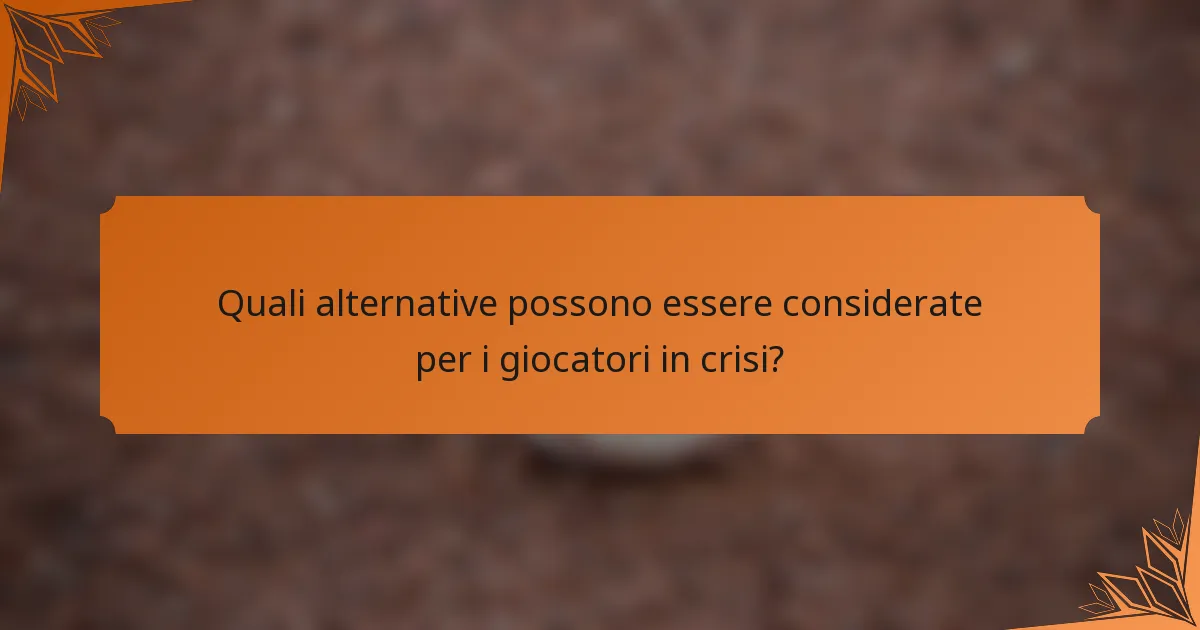 Quali alternative possono essere considerate per i giocatori in crisi?
