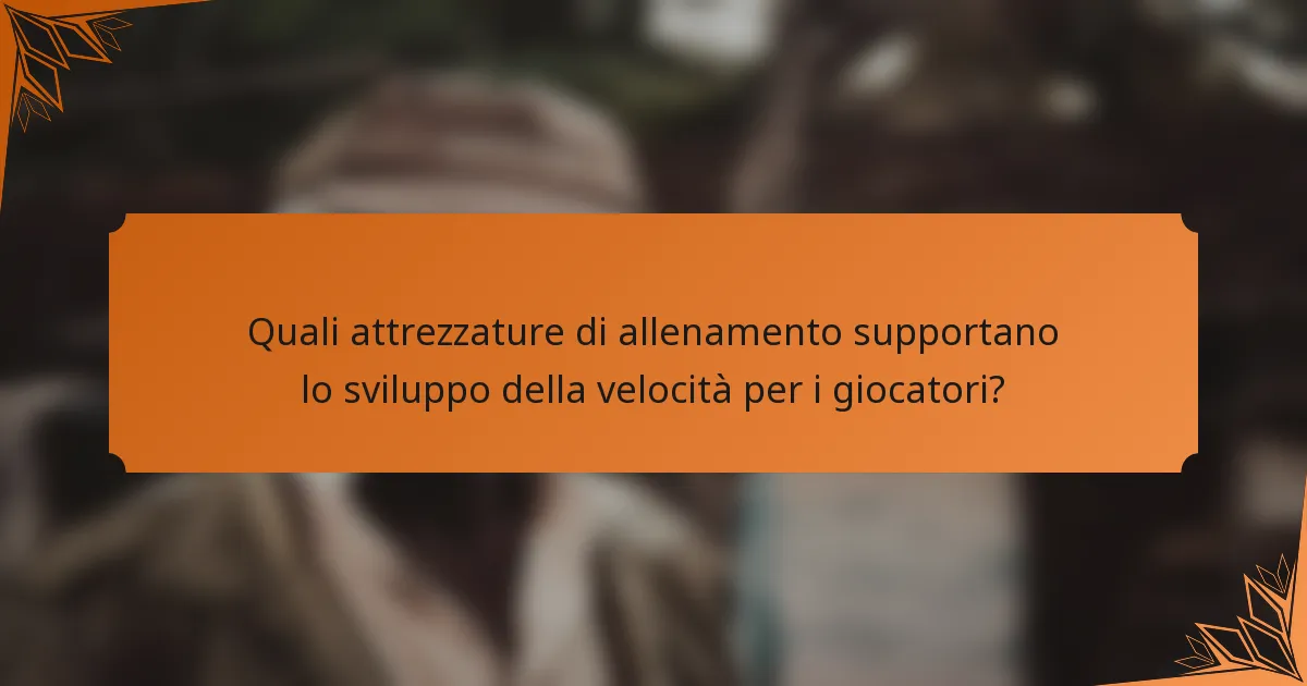 Quali attrezzature di allenamento supportano lo sviluppo della velocità per i giocatori?