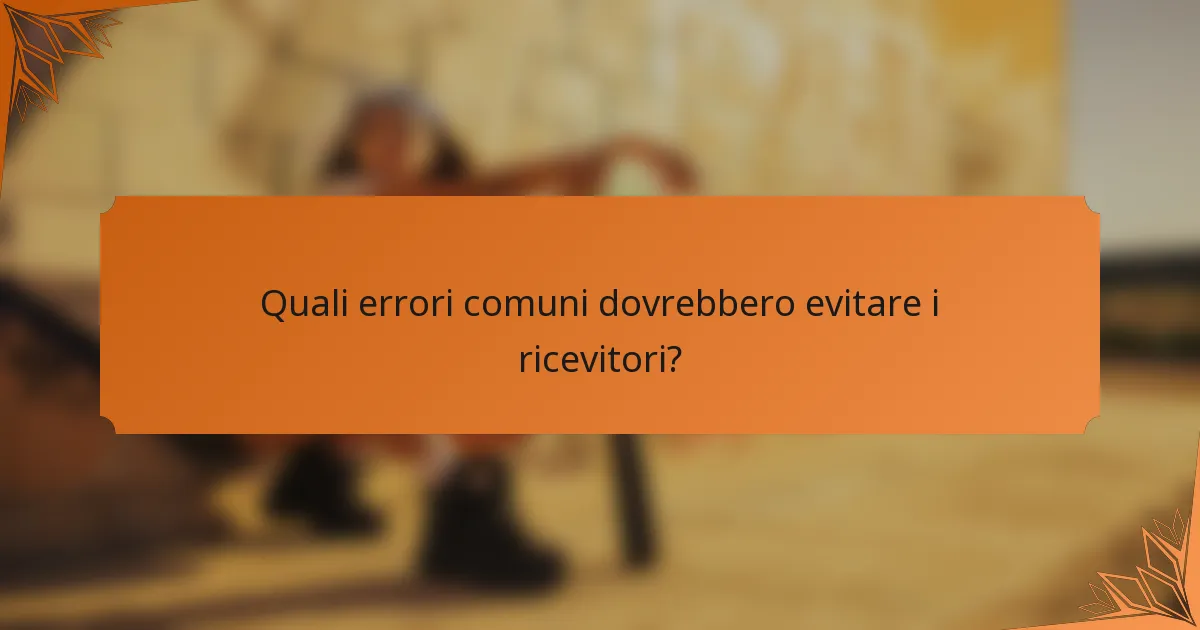 Quali errori comuni dovrebbero evitare i ricevitori?