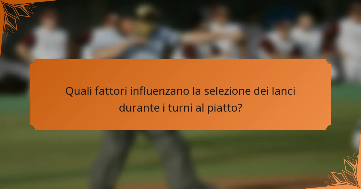 Quali fattori influenzano la selezione dei lanci durante i turni al piatto?