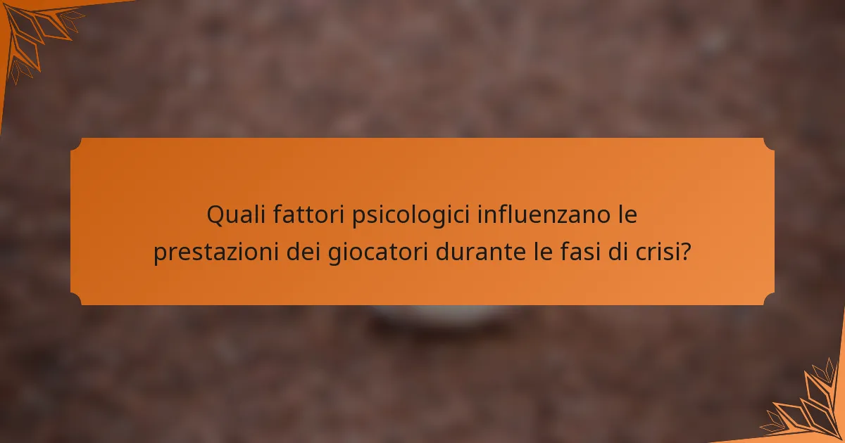 Quali fattori psicologici influenzano le prestazioni dei giocatori durante le fasi di crisi?