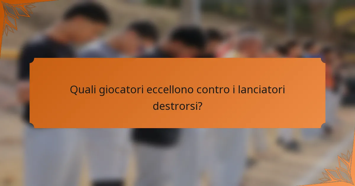 Quali giocatori eccellono contro i lanciatori destrorsi?