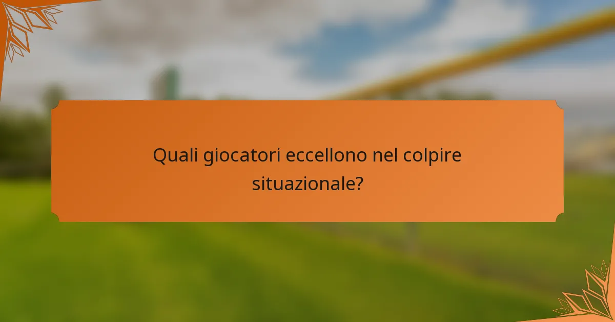 Quali giocatori eccellono nel colpire situazionale?