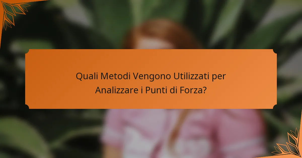 Quali Metodi Vengono Utilizzati per Analizzare i Punti di Forza?