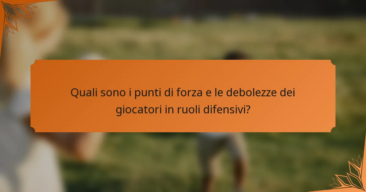 Quali sono i punti di forza e le debolezze dei giocatori in ruoli difensivi?