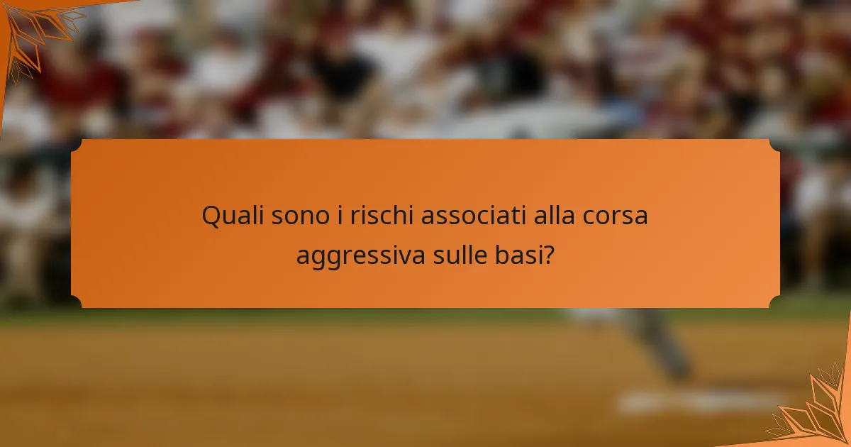 Quali sono i rischi associati alla corsa aggressiva sulle basi?