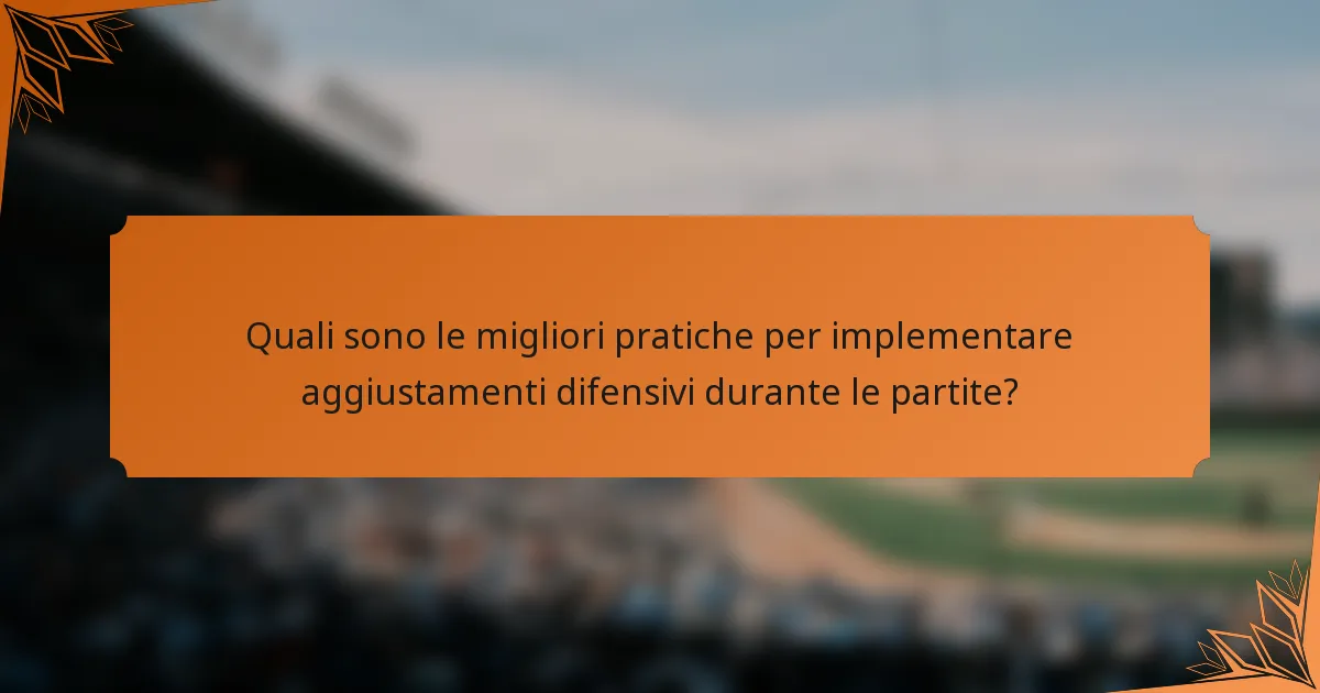 Quali sono le migliori pratiche per implementare aggiustamenti difensivi durante le partite?