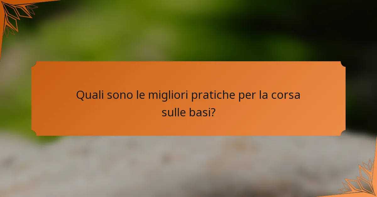 Quali sono le migliori pratiche per la corsa sulle basi?
