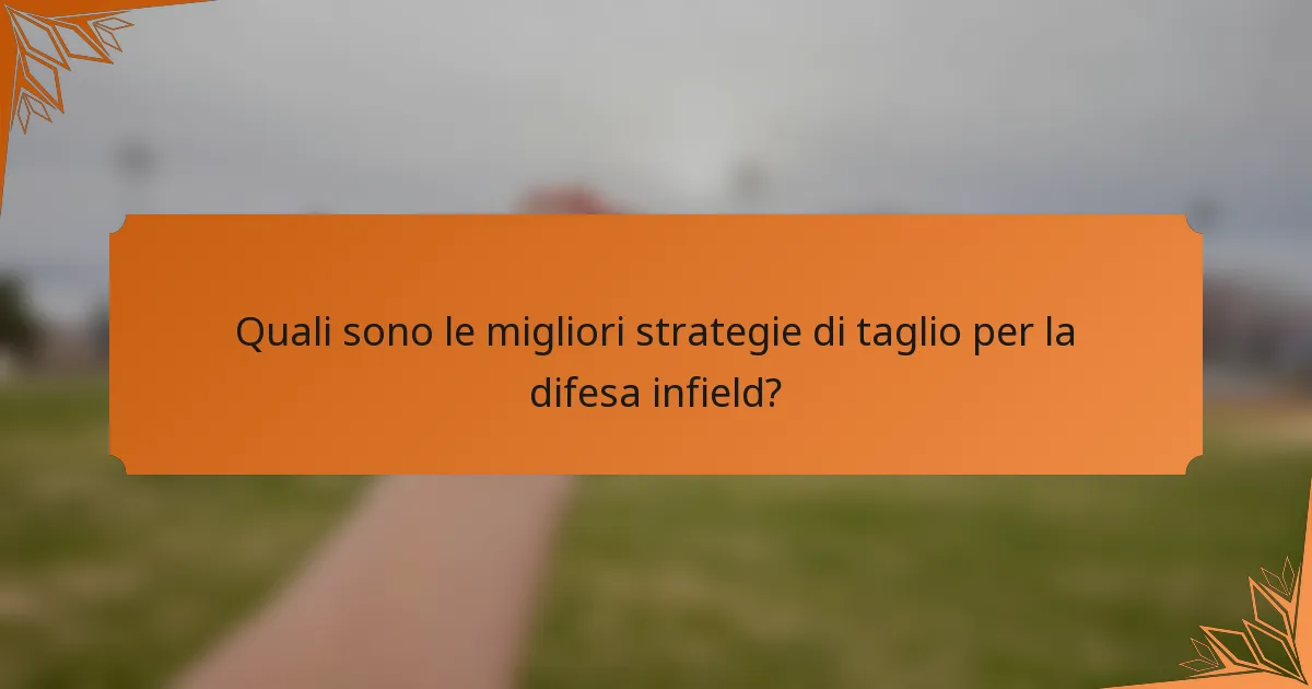 Quali sono le migliori strategie di taglio per la difesa infield?