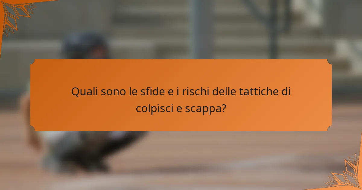 Quali sono le sfide e i rischi delle tattiche di colpisci e scappa?