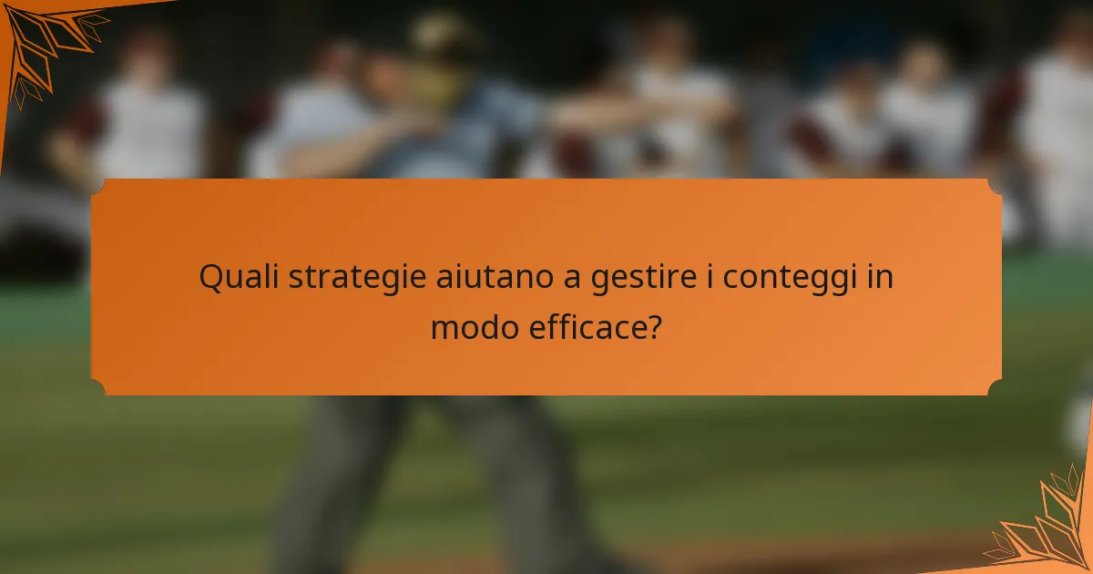 Quali strategie aiutano a gestire i conteggi in modo efficace?