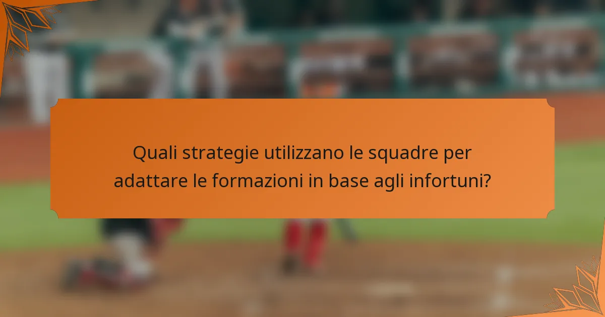 Quali strategie utilizzano le squadre per adattare le formazioni in base agli infortuni?