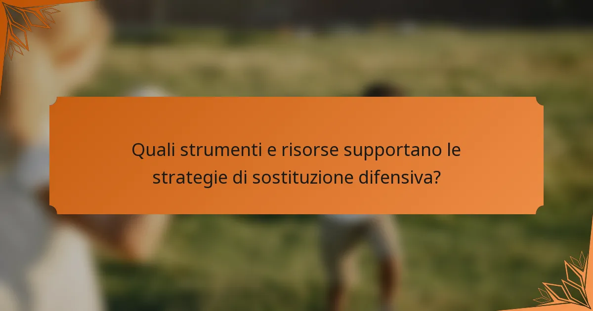 Quali strumenti e risorse supportano le strategie di sostituzione difensiva?