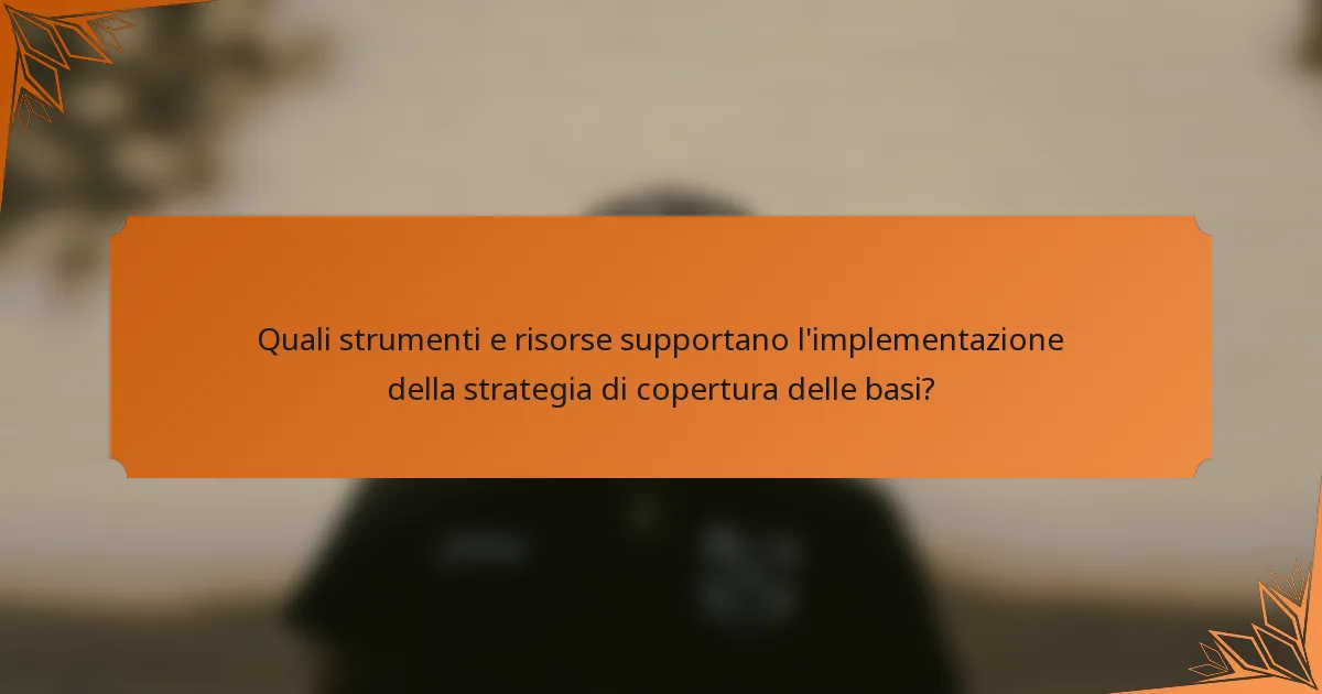 Quali strumenti e risorse supportano l'implementazione della strategia di copertura delle basi?