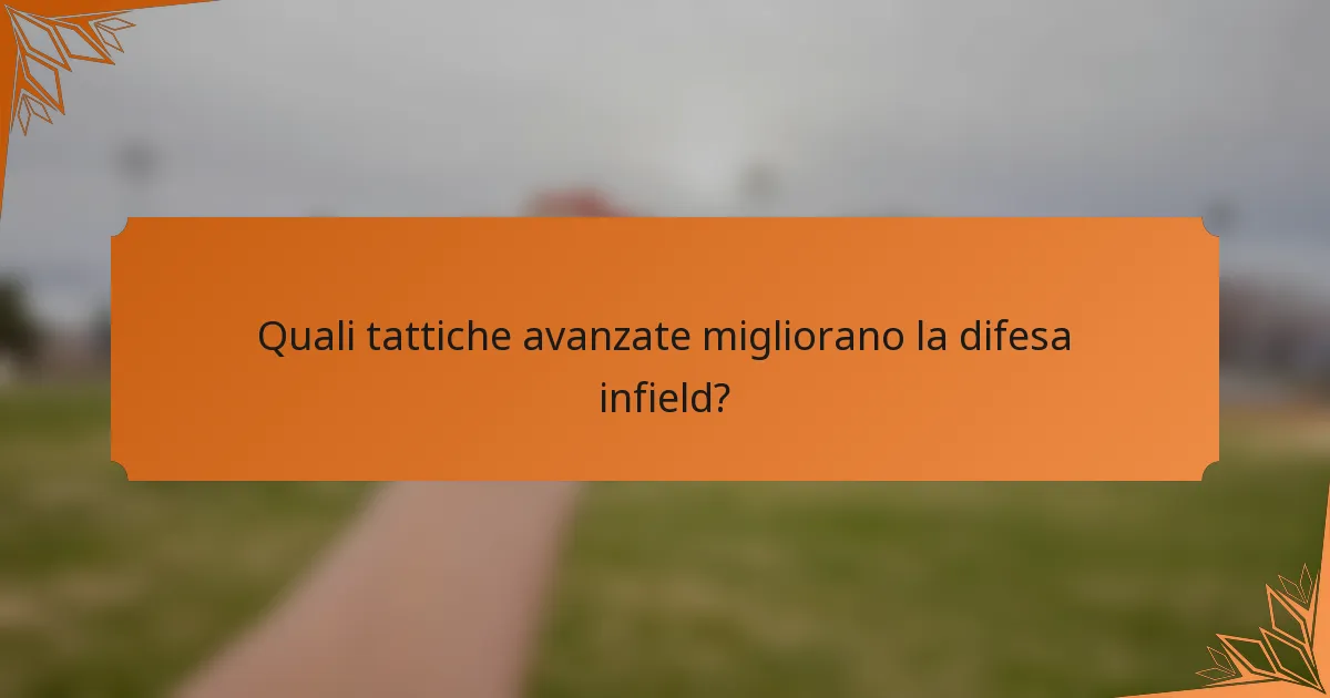Quali tattiche avanzate migliorano la difesa infield?