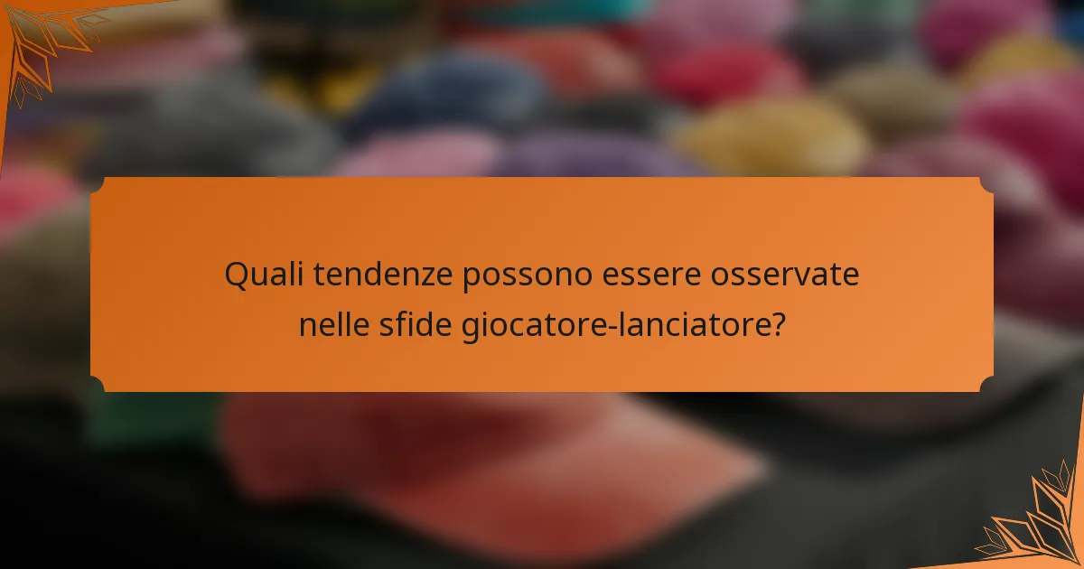Quali tendenze possono essere osservate nelle sfide giocatore-lanciatore?